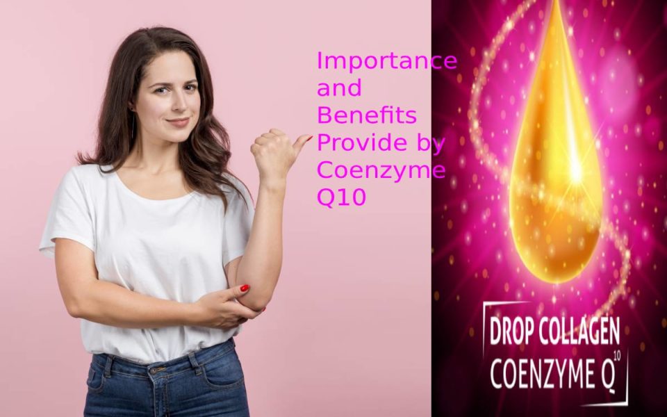 Importance and Benefits Provide by Coenzyme Q10