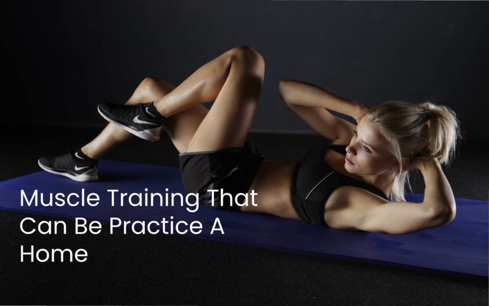 MUSCLE TRAINING THAT CAN BE PRACTICE AT HOME