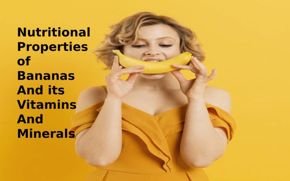 Nutritional properties of bananas and its Vitamins And Minerals