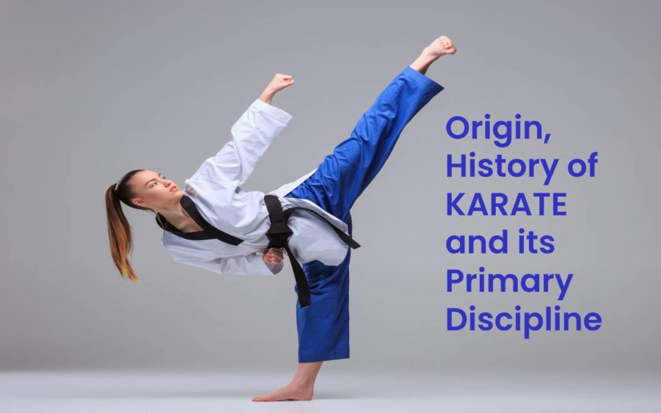 Origin, History of Karate and its Primary Discipline