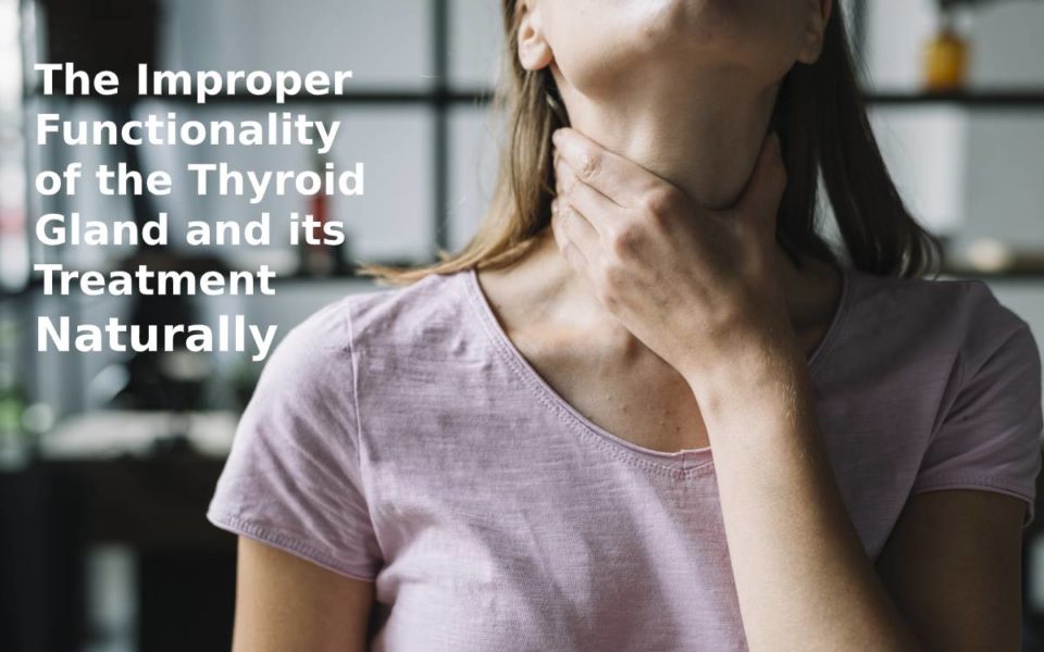The Improper Functionality of the Thyroid Gland and its Treatment Naturally