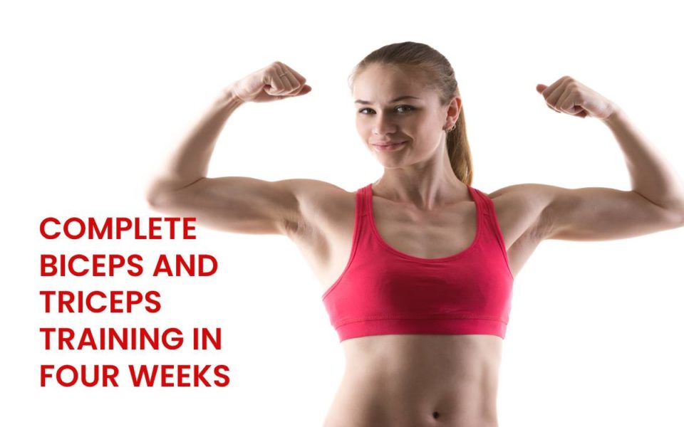 COMPLETE BICEPS AND TRICEPS TRAINING IN FOUR WEEKS