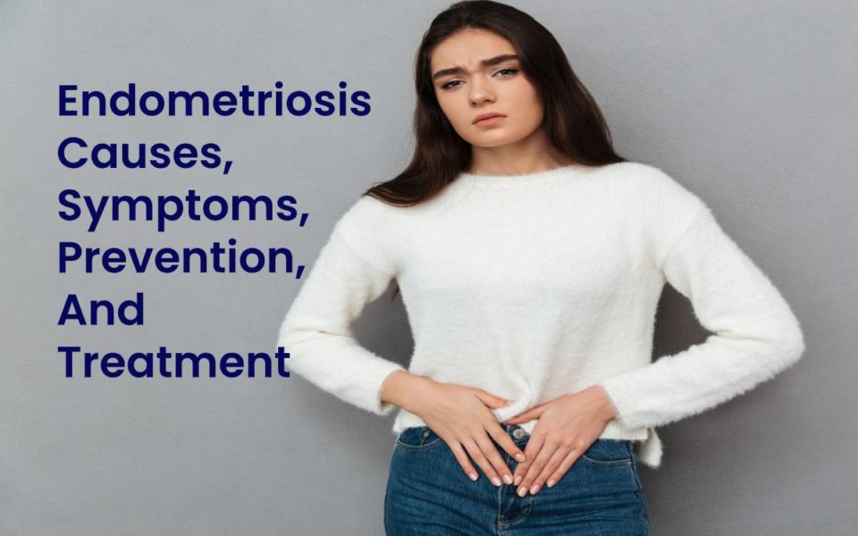 Endometriosis Causes, Symptoms, Prevention, And Treatment