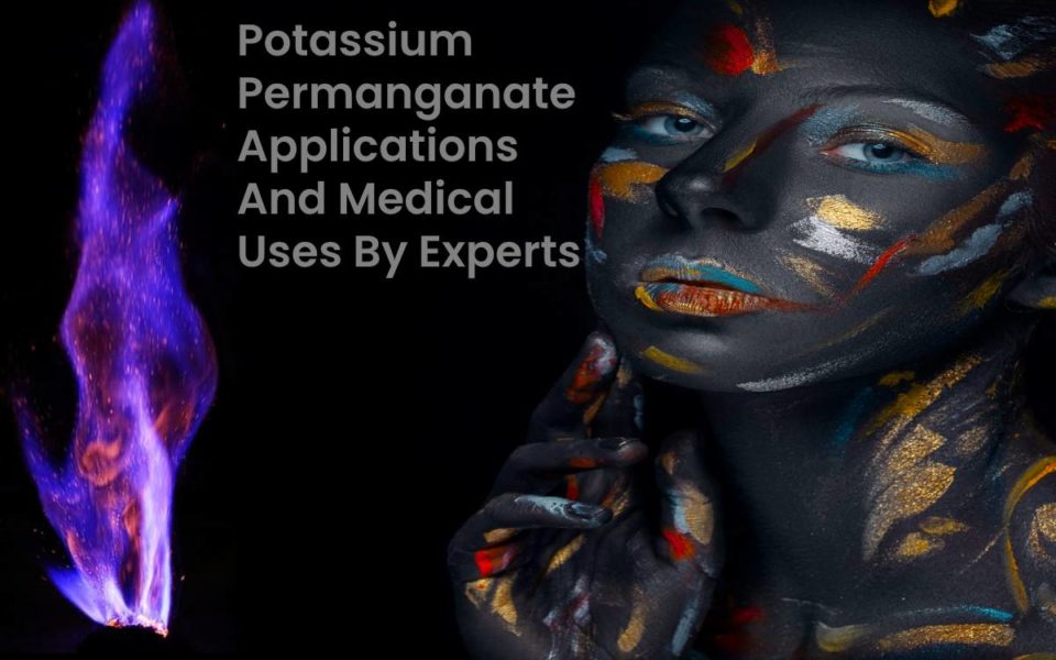 Potassium Permanganate Applications And Medical Uses By Experts