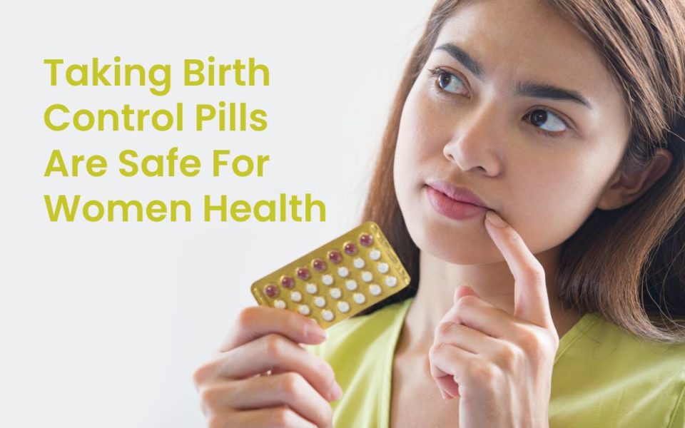 aking Birth Control Pills Are Safe For Women Health