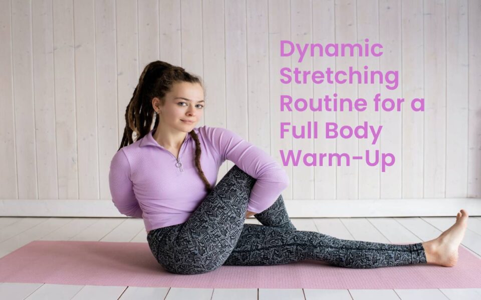 Dynamic Stretching Routine for a Full Body Warm-Up