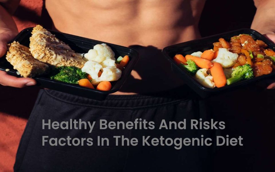 Healthy Benefits and Risks Factors in Following the Keto Diet