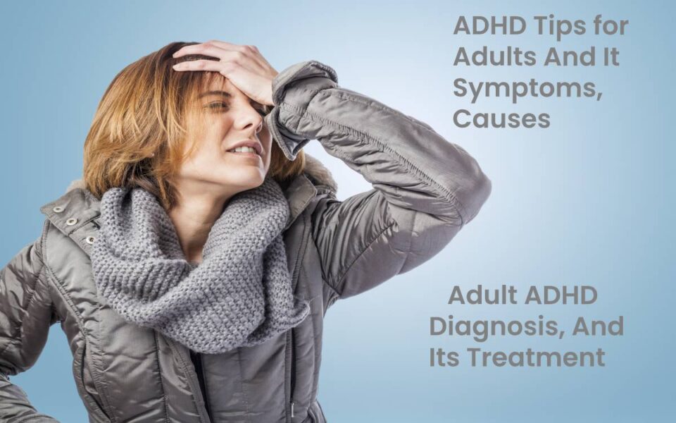 ADHD Tips for Adults And It Symptoms, Causes