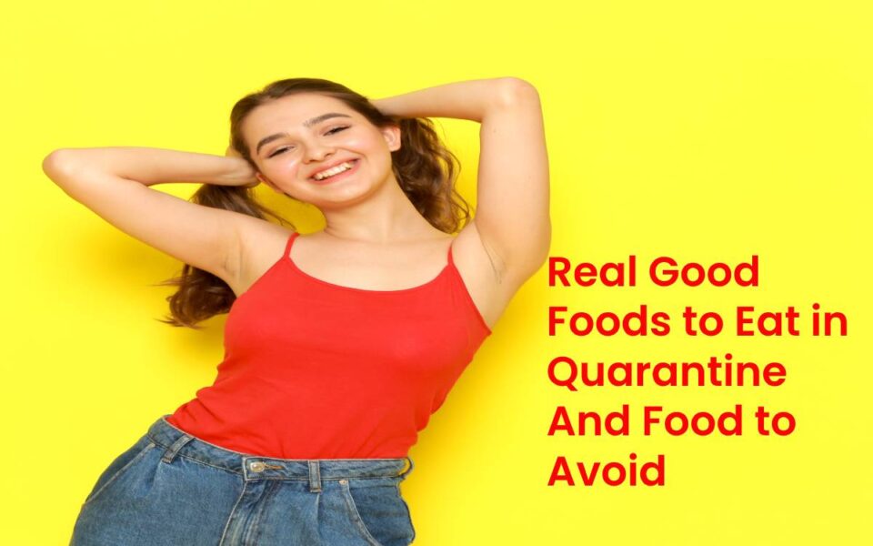 Real Good Foods to Eat in quarantine And Food to Avoid