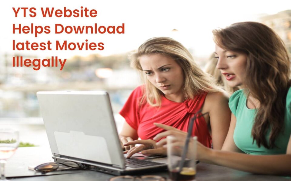 YTS Website Helps Download latest Movies Illegally