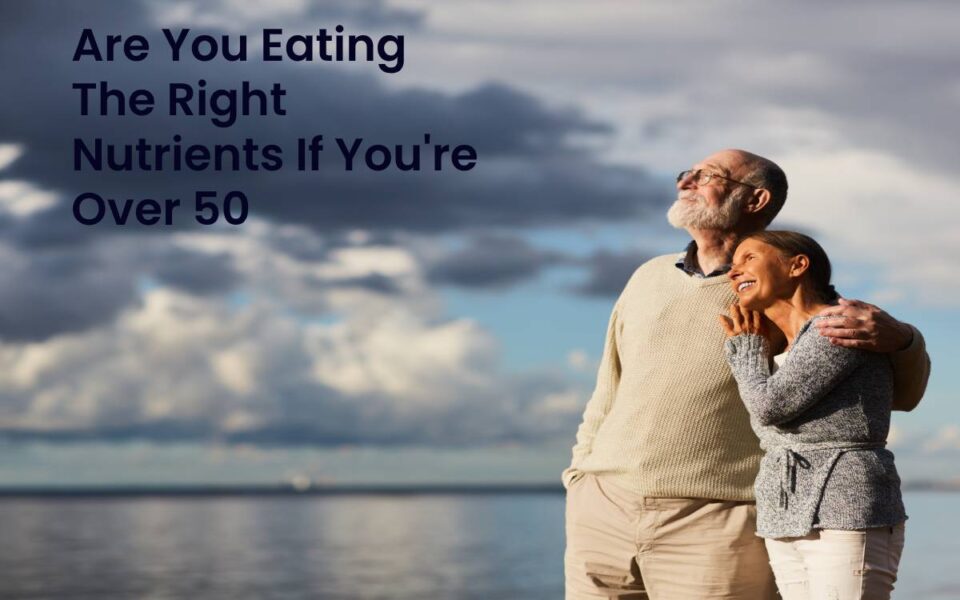 Are you eating the nutrients If over 50