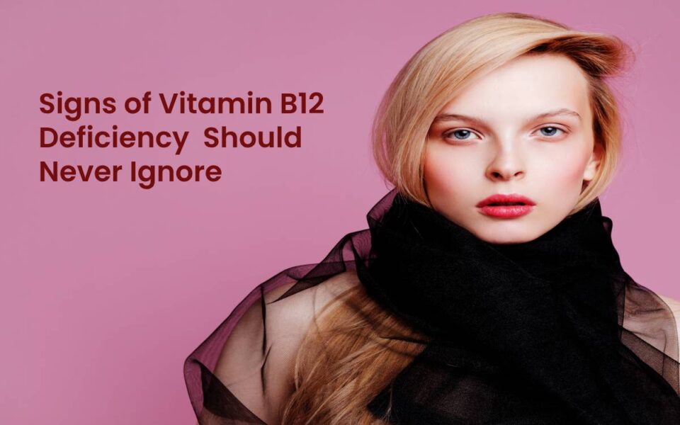 Signs of Vitamin B12 Deficiency Should Never Ignore