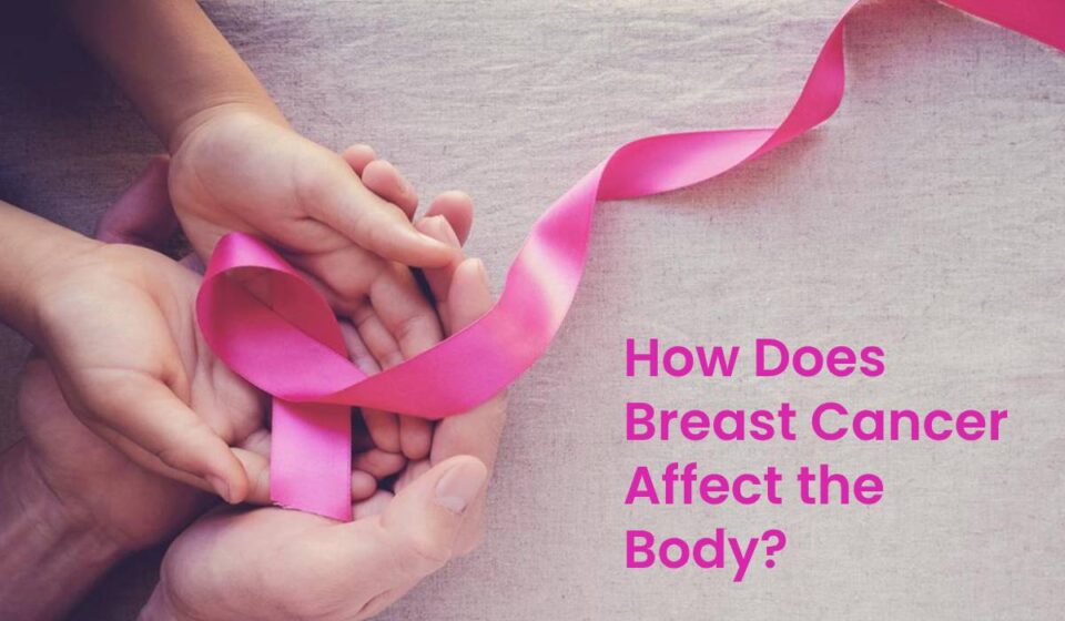 How Does Breast Cancer Affect the Body