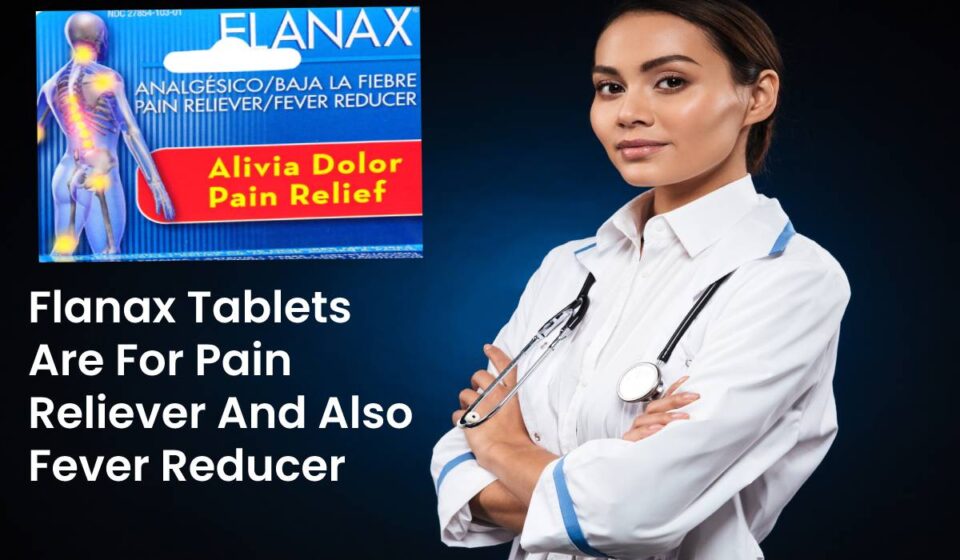 Flanax Tablets Are For Pain Reliever And Also Fever Reducer