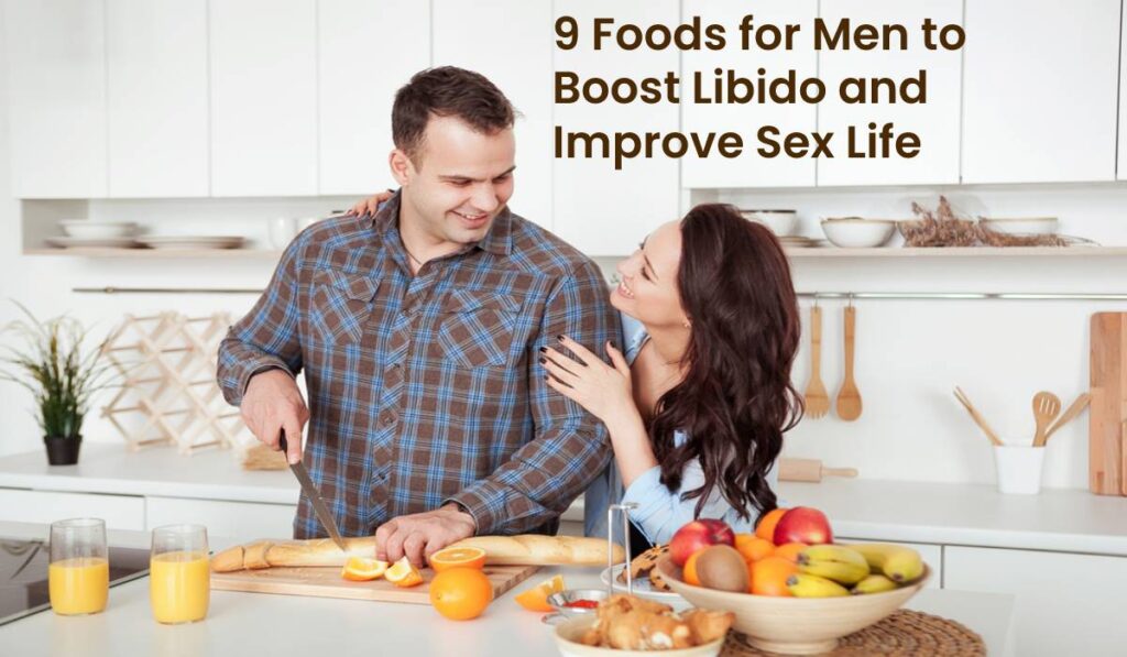 9 Foods For Men To Boost Libido And Improve Sex Life
