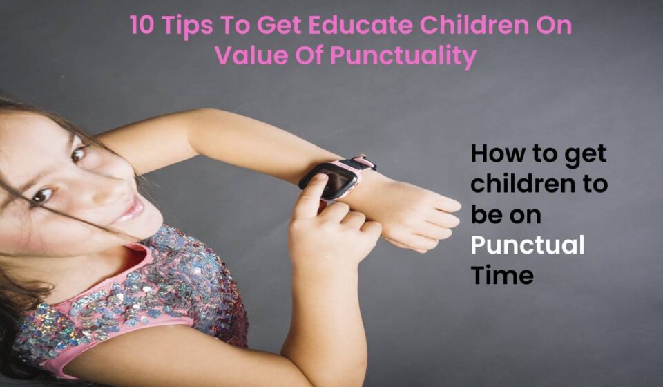 10 Tips To Get Educate Children On Punctuality