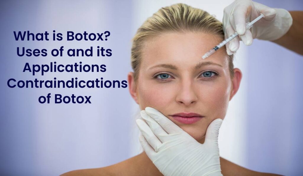 Botox Near Me, Uses, Applications And Contraindications of Botox.